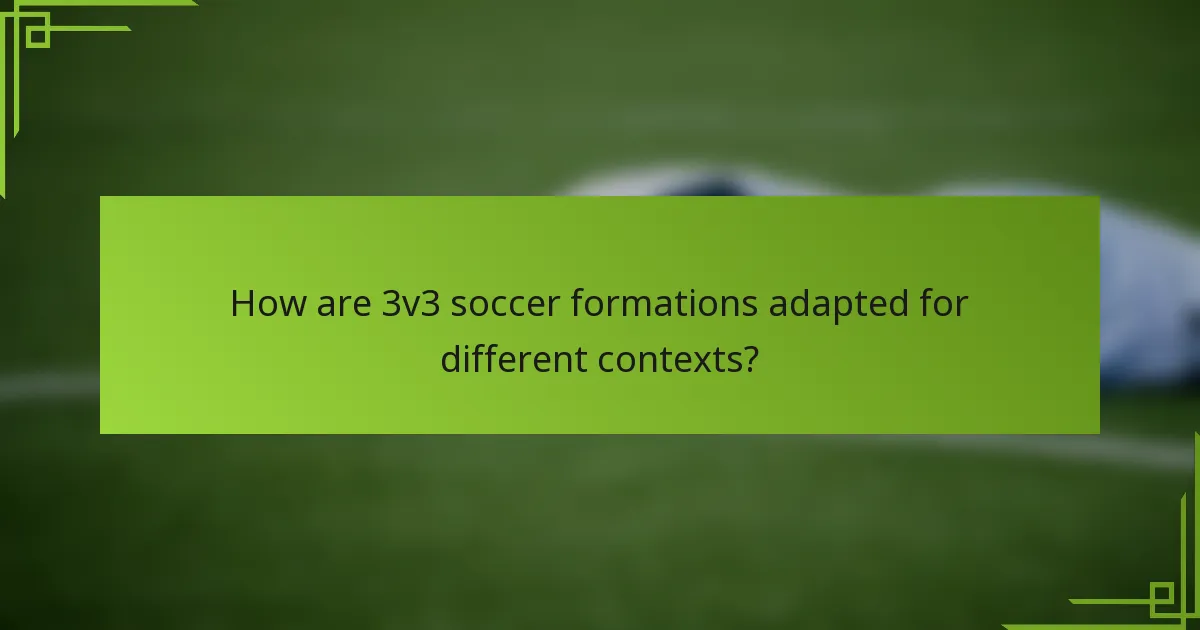 How are 3v3 soccer formations adapted for different contexts?