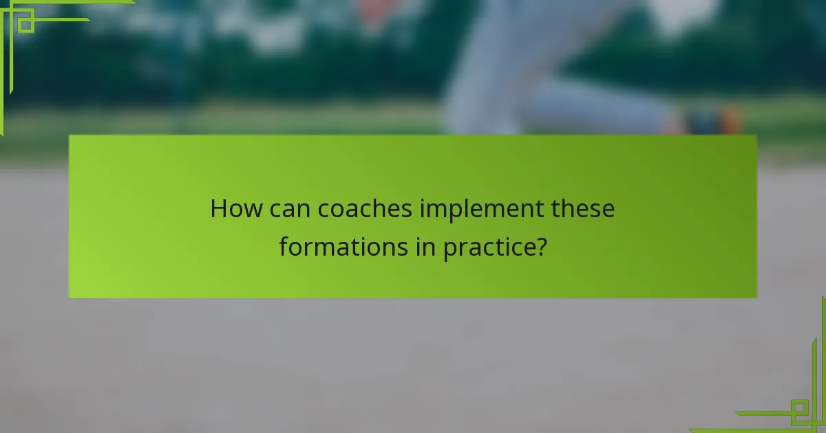 How can coaches implement these formations in practice?