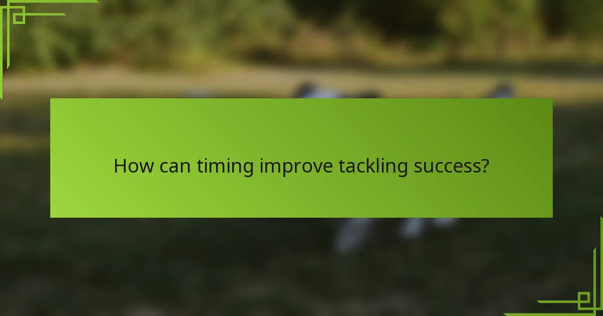 How can timing improve tackling success?