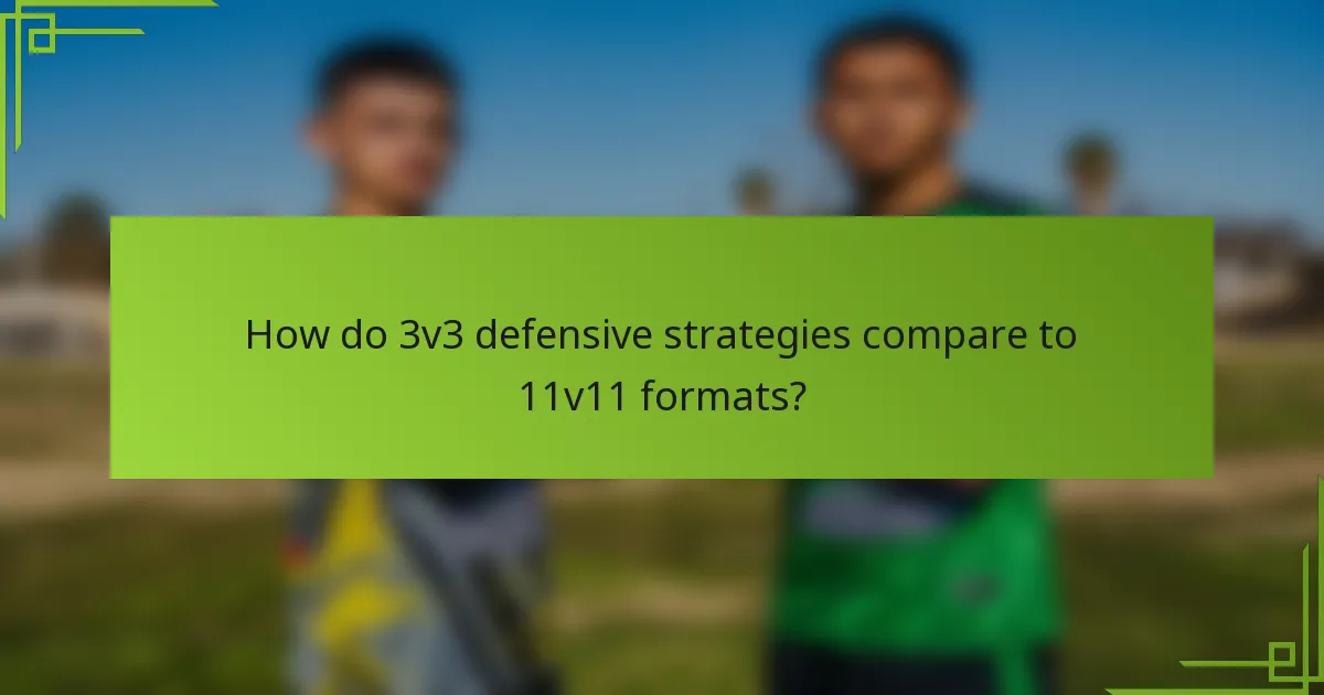 How do 3v3 defensive strategies compare to 11v11 formats?