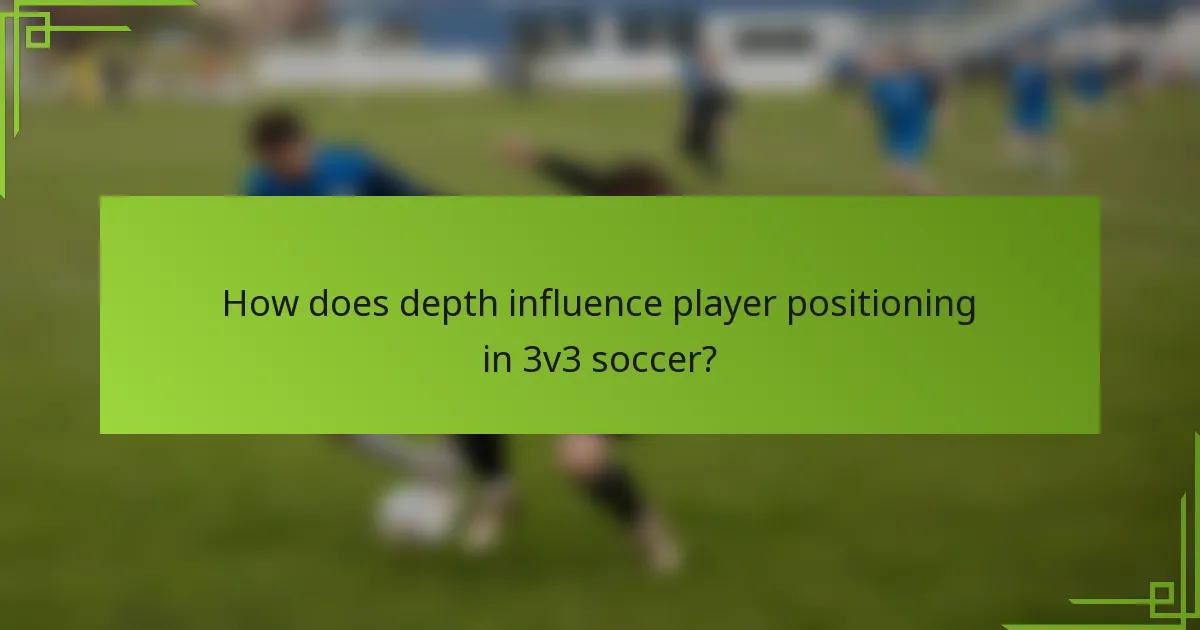 How does depth influence player positioning in 3v3 soccer?