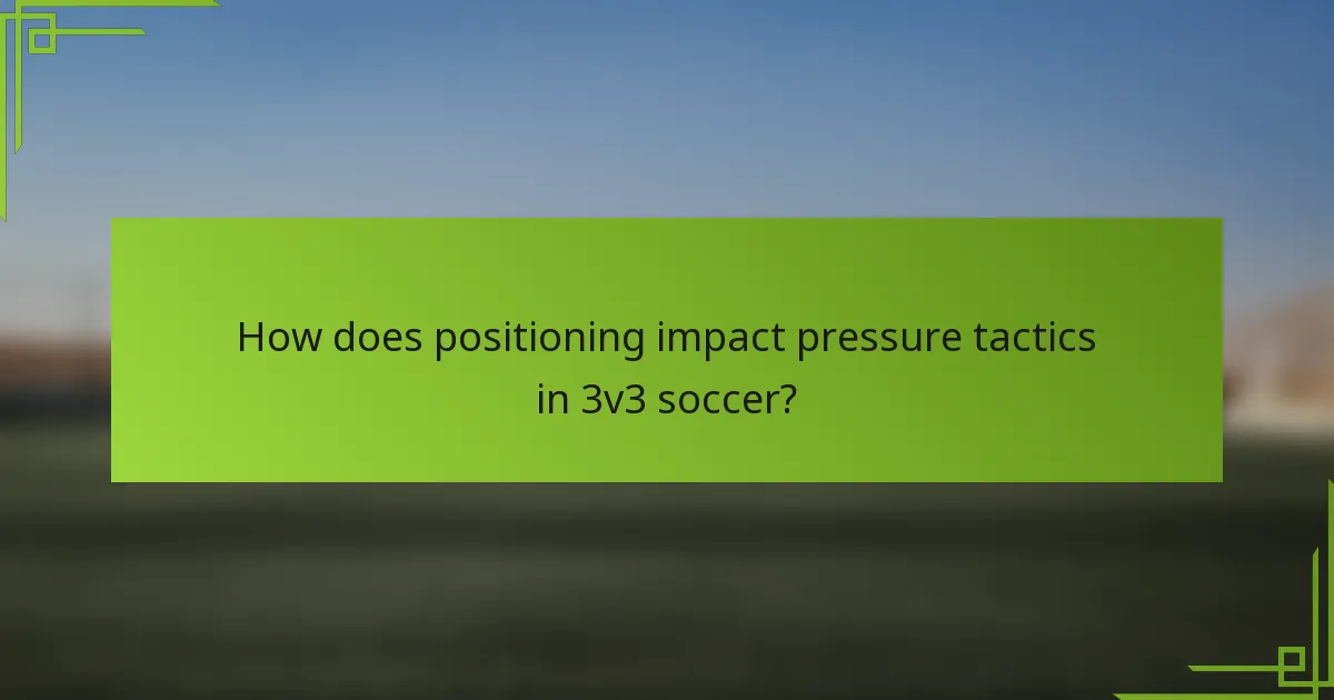How does positioning impact pressure tactics in 3v3 soccer?