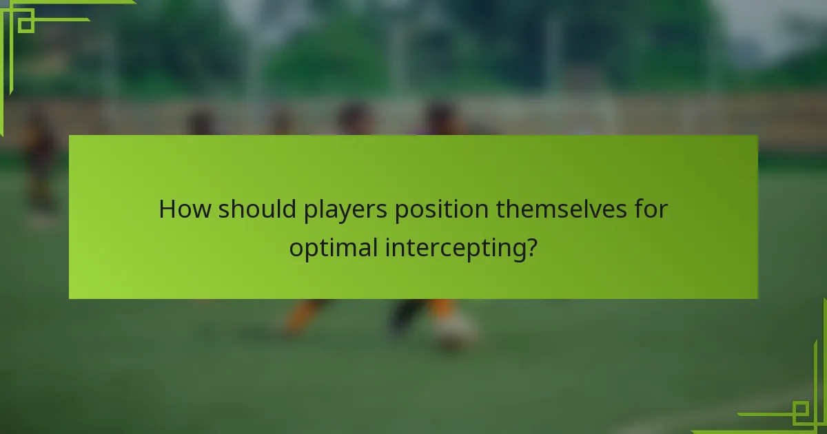 How should players position themselves for optimal intercepting?