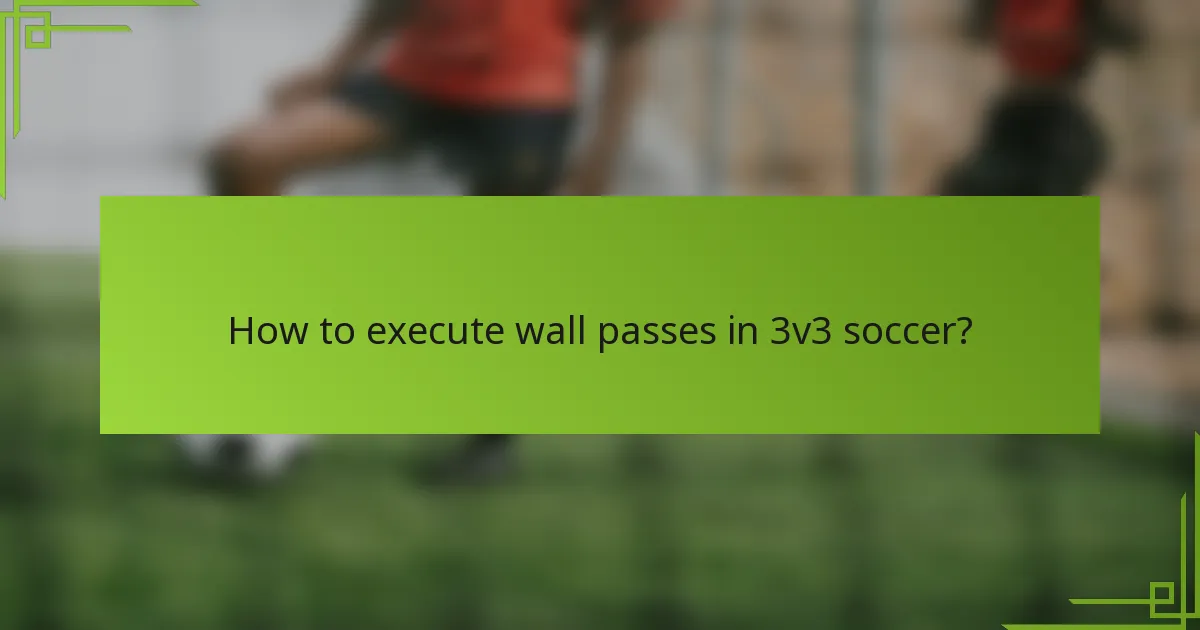 How to execute wall passes in 3v3 soccer?