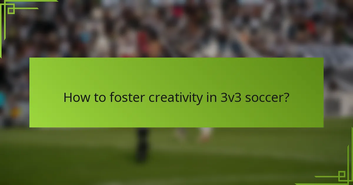 How to foster creativity in 3v3 soccer?
