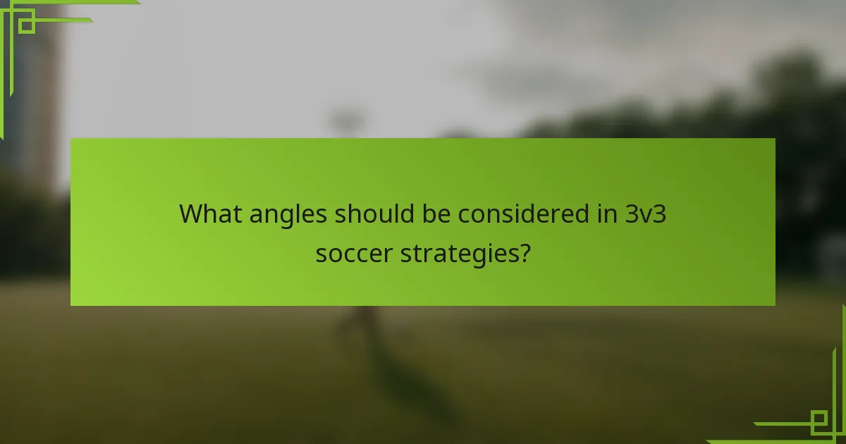 What angles should be considered in 3v3 soccer strategies?