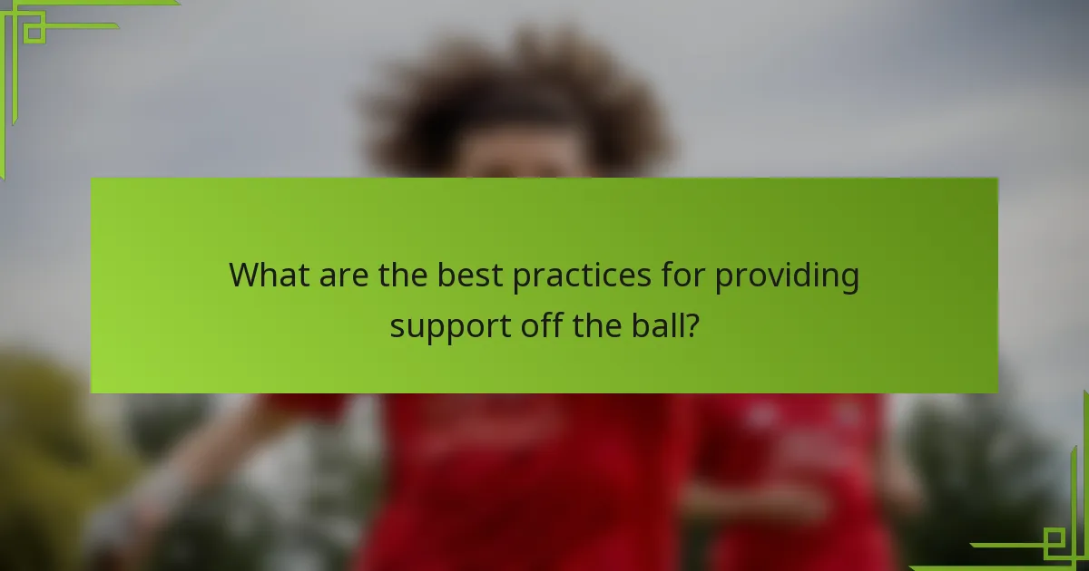 What are the best practices for providing support off the ball?