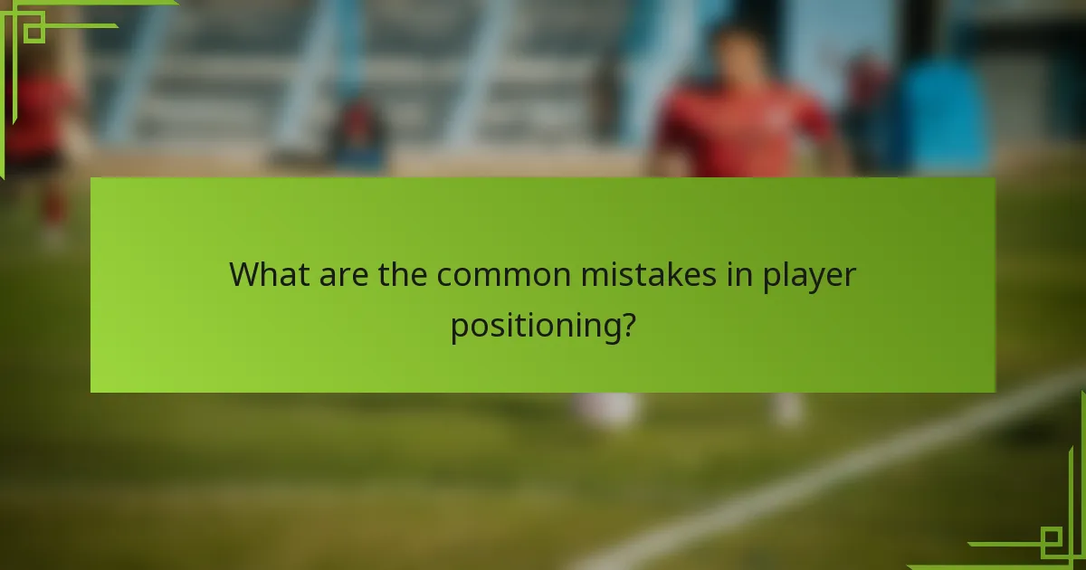 What are the common mistakes in player positioning?