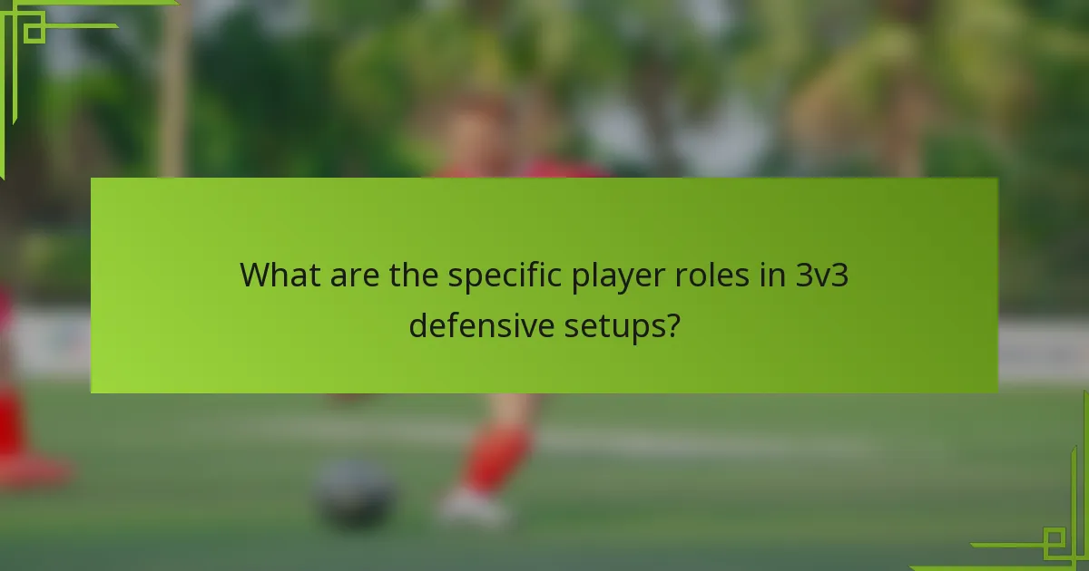 What are the specific player roles in 3v3 defensive setups?