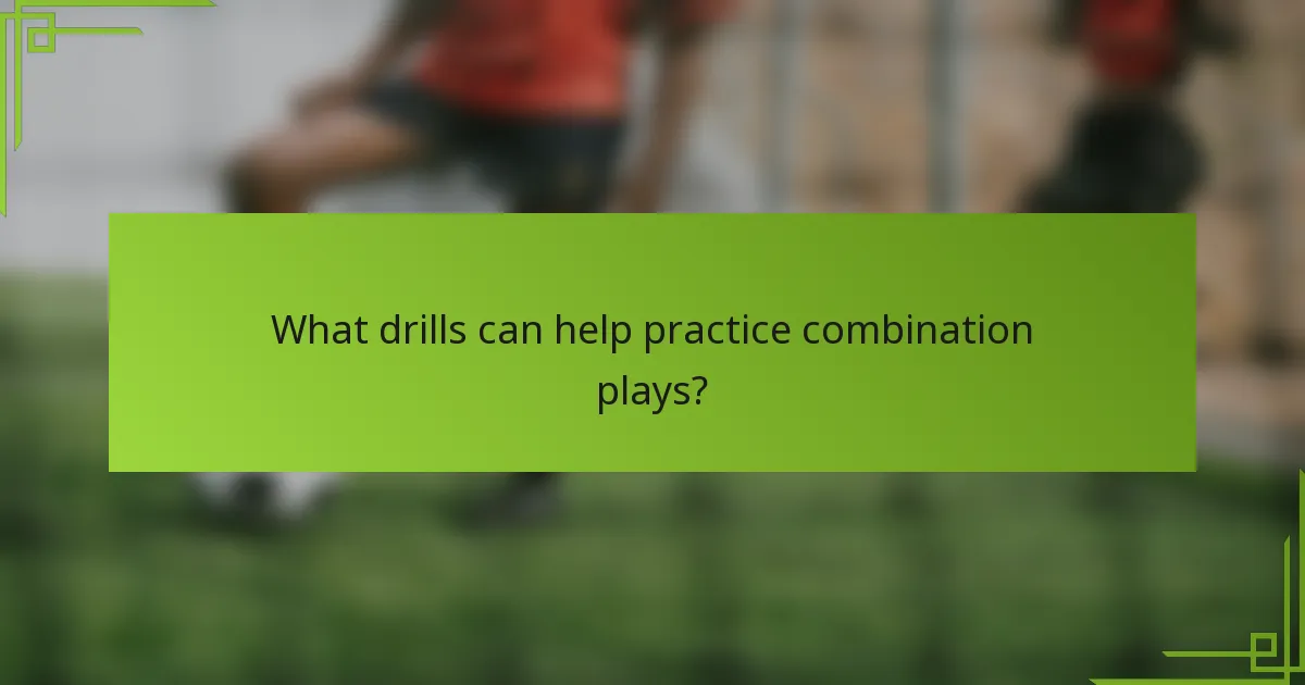 What drills can help practice combination plays?