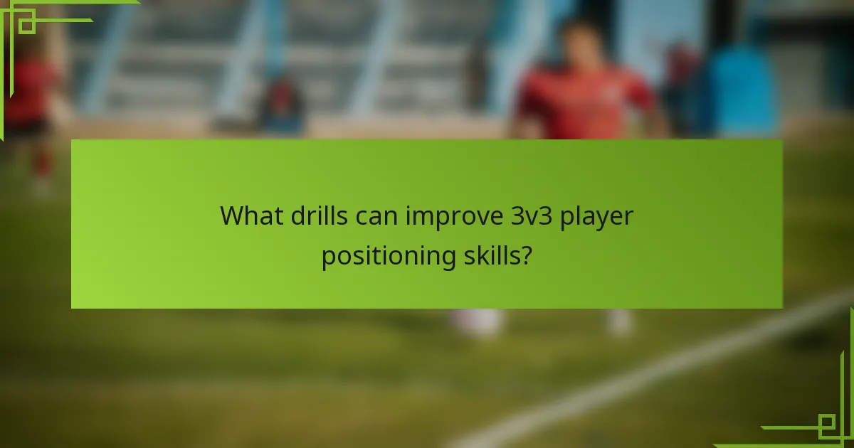 What drills can improve 3v3 player positioning skills?