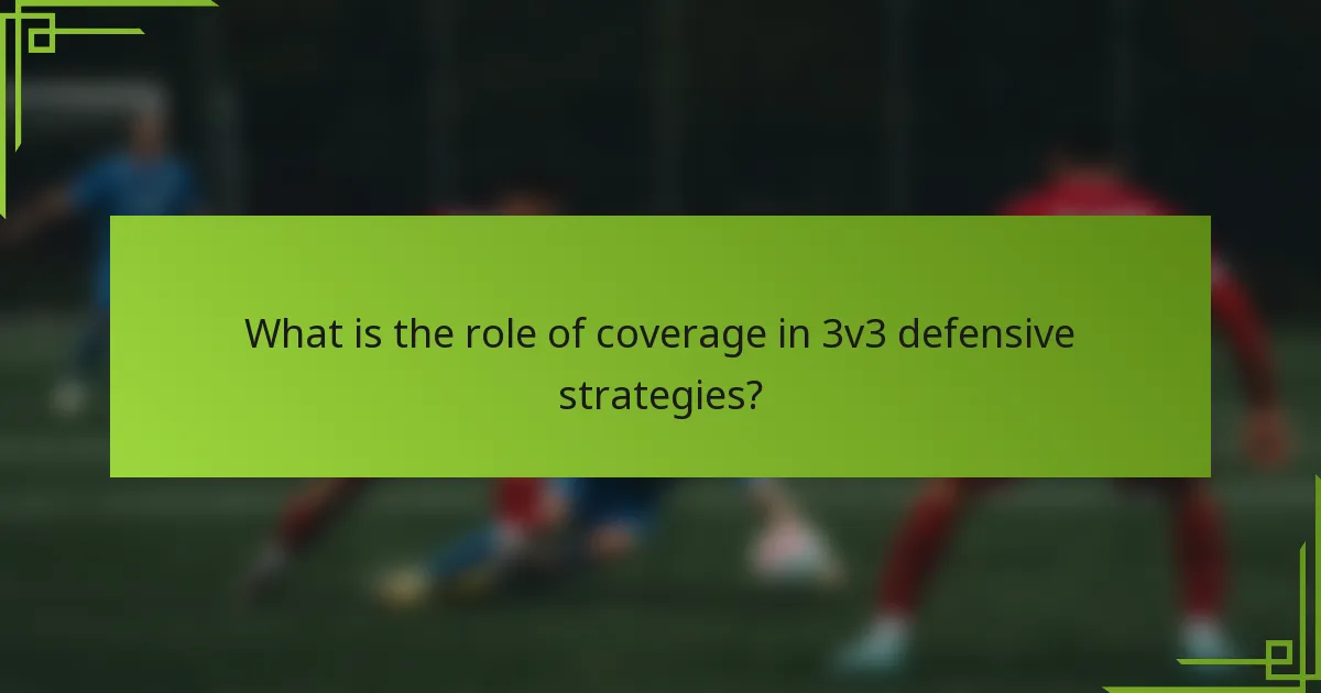 What is the role of coverage in 3v3 defensive strategies?
