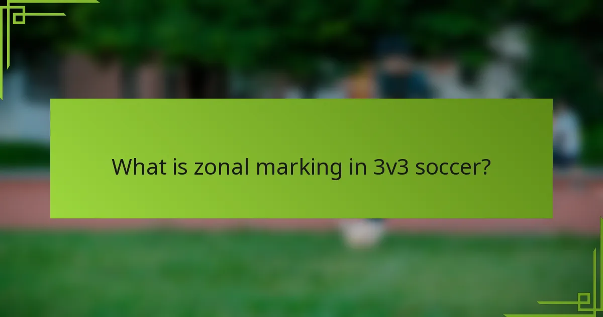 What is zonal marking in 3v3 soccer?