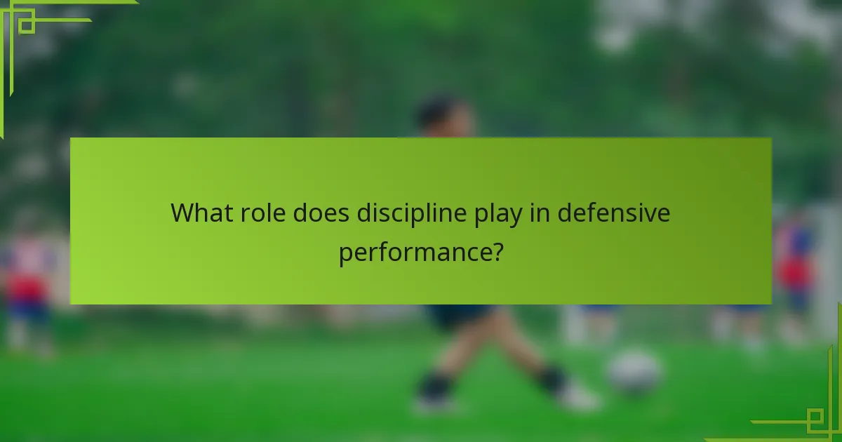 What role does discipline play in defensive performance?