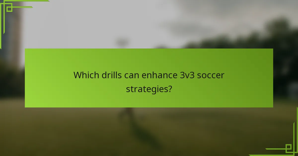 Which drills can enhance 3v3 soccer strategies?