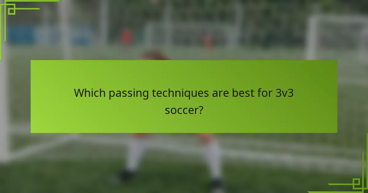 Which passing techniques are best for 3v3 soccer?
