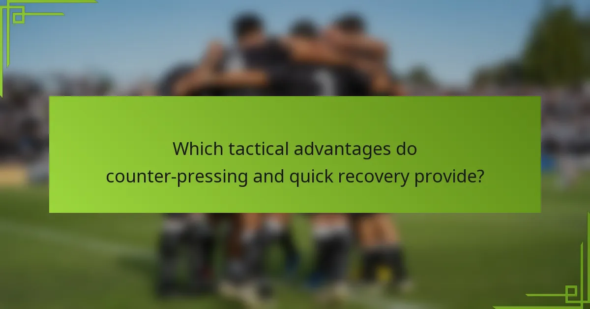 Which tactical advantages do counter-pressing and quick recovery provide?